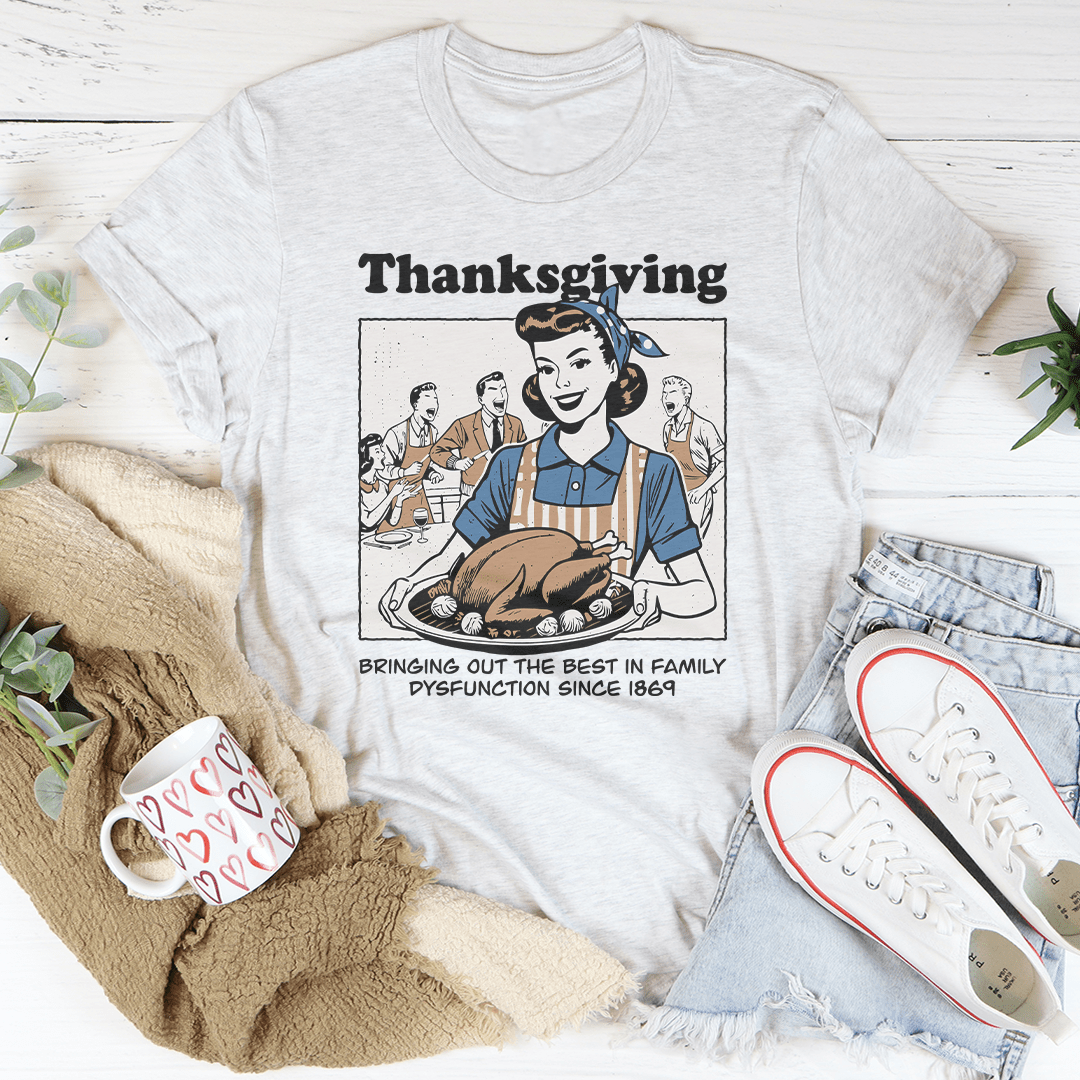 Thanksgiving Bringing Out The Best In Family Dysfunction Since 1869 Tee-2