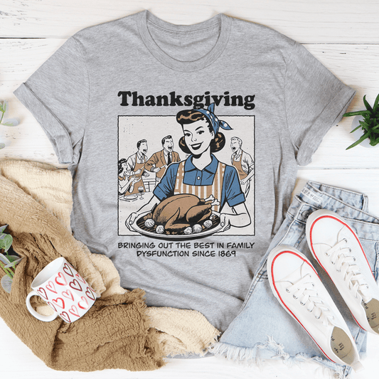 Thanksgiving Bringing Out The Best In Family Dysfunction Since 1869 Tee-1