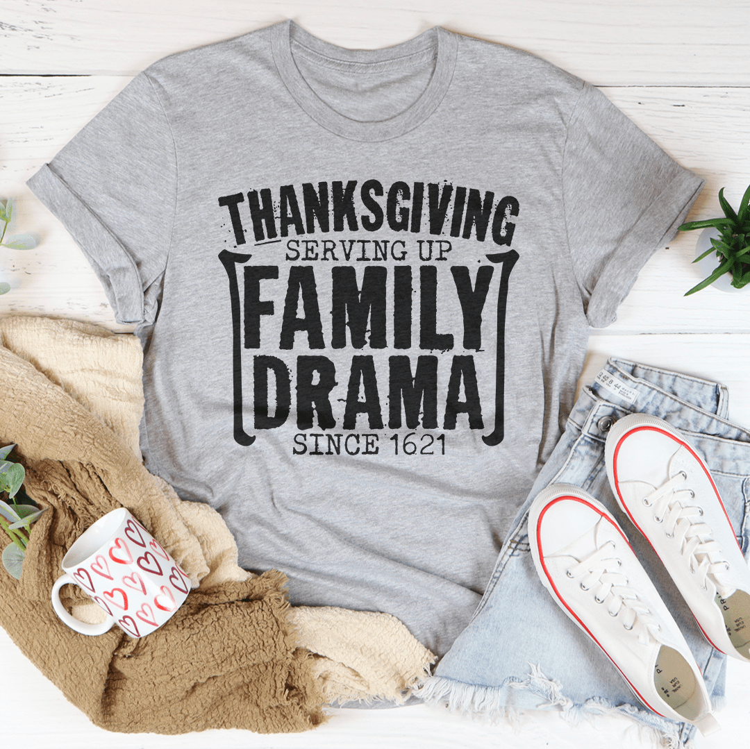 Thanksgiving Serving Up Drama Since 1621 Tee-1