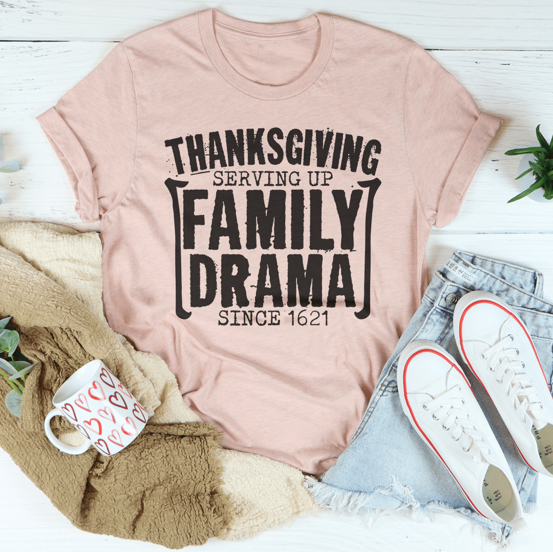Thanksgiving Serving Up Drama Since 1621 Tee-3