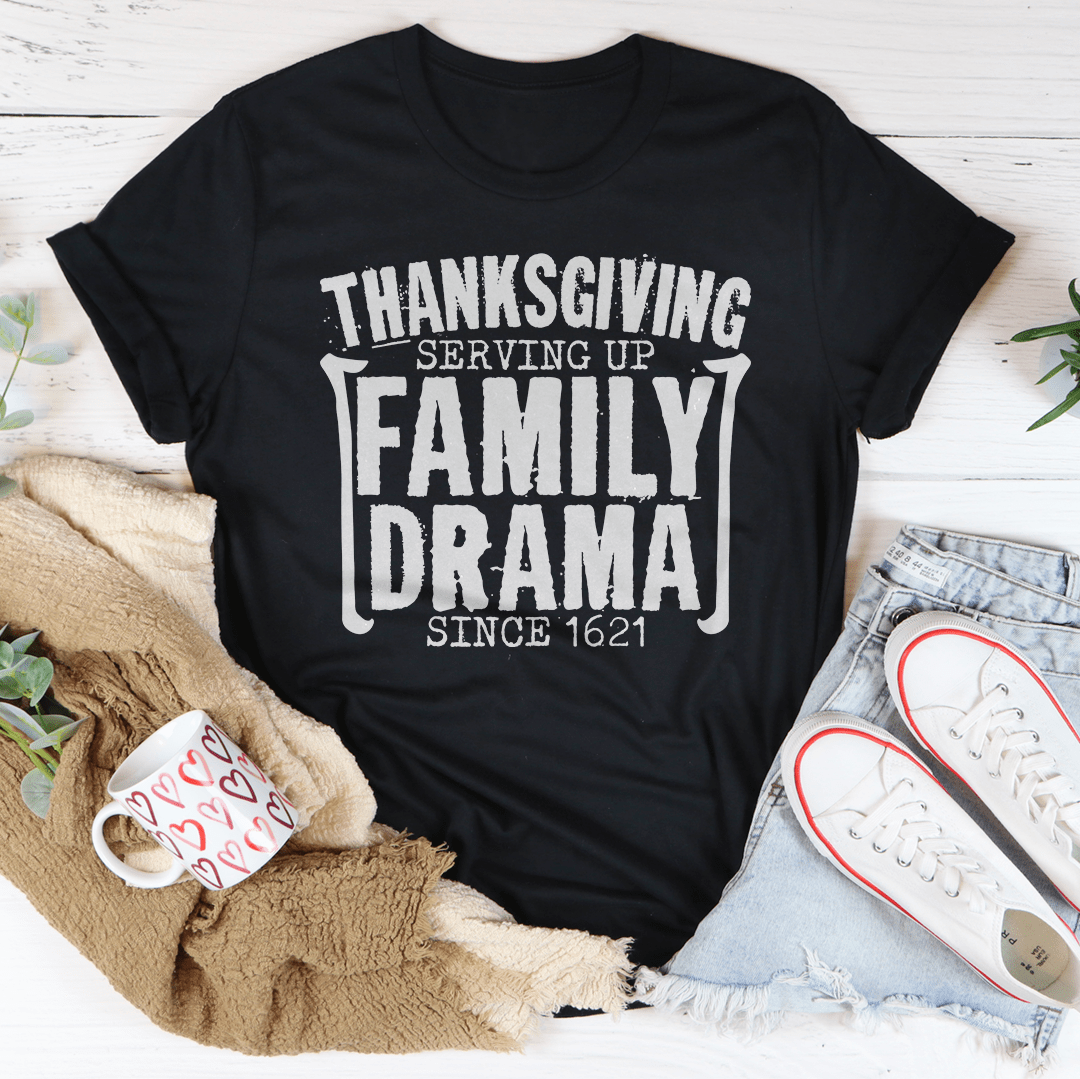 Thanksgiving Serving Up Drama Since 1621 Tee-2